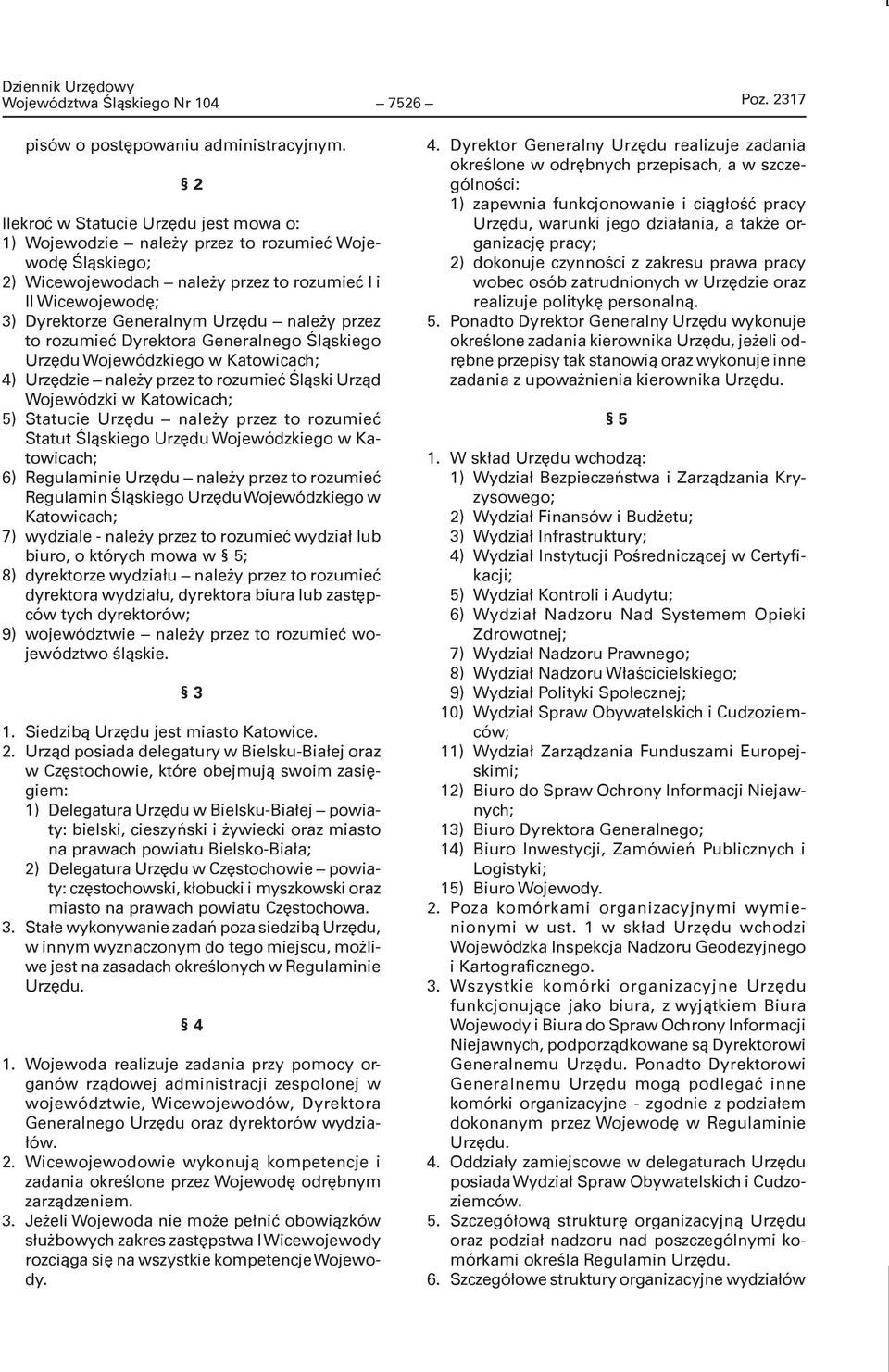 należy przez to rozumieć Dyrektora Generalnego Śląskiego Urzędu Wojewódzkiego w Katowicach; 4) Urzędzie należy przez to rozumieć Śląski Urząd Wojewódzki w Katowicach; 5) Statucie Urzędu należy przez