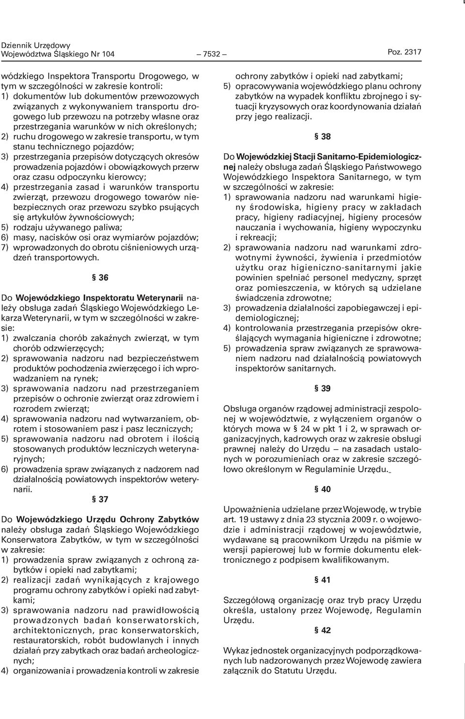 potrzeby własne oraz przestrzegania warunków w nich określonych; 2) ruchu drogowego w zakresie transportu, w tym stanu technicznego pojazdów; 3) przestrzegania przepisów dotyczących okresów