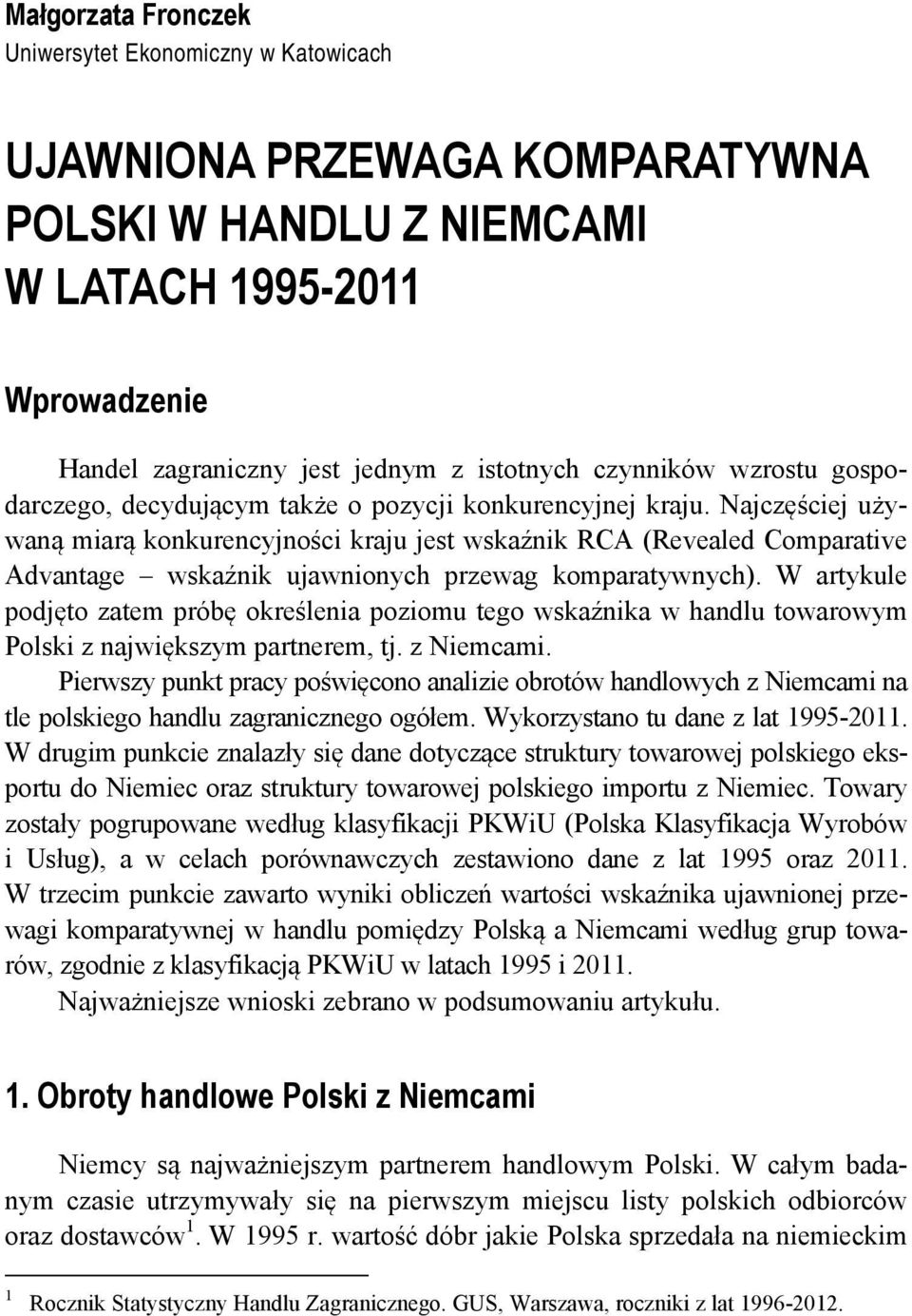 Najczęściej używaną miarą konkurencyjności kraju jest wskaźnik RCA (Revealed Comparative Advantage wskaźnik ujawnionych przewag komparatywnych).