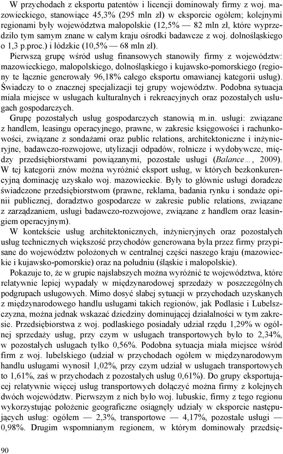 woj. dolnośląskiego o 1,3 p.proc.) i łódzkie (10,5% 68 mln zł).