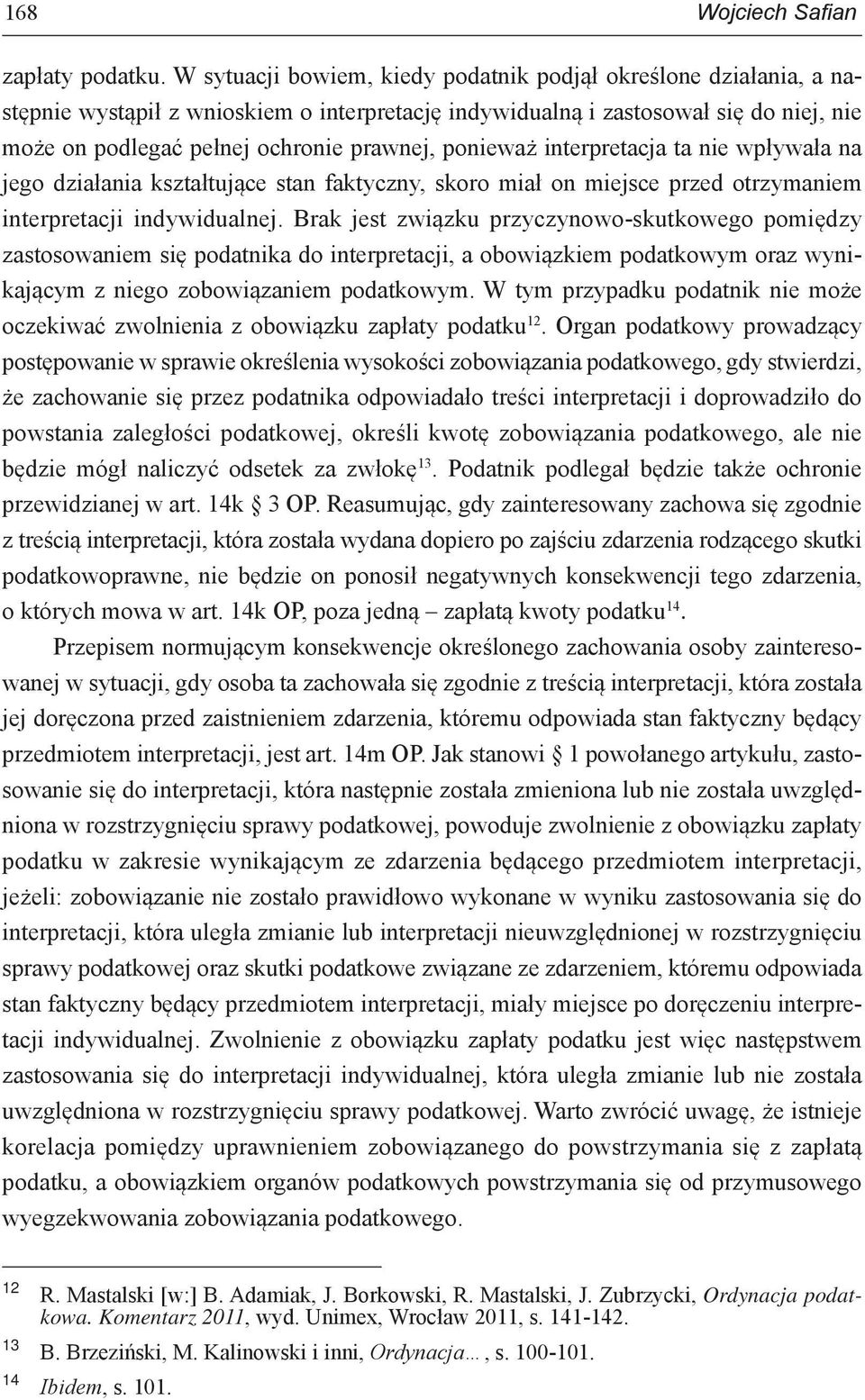 ponieważ interpretacja ta nie wpływała na jego działania kształtujące stan faktyczny, skoro miał on miejsce przed otrzymaniem interpretacji indywidualnej.