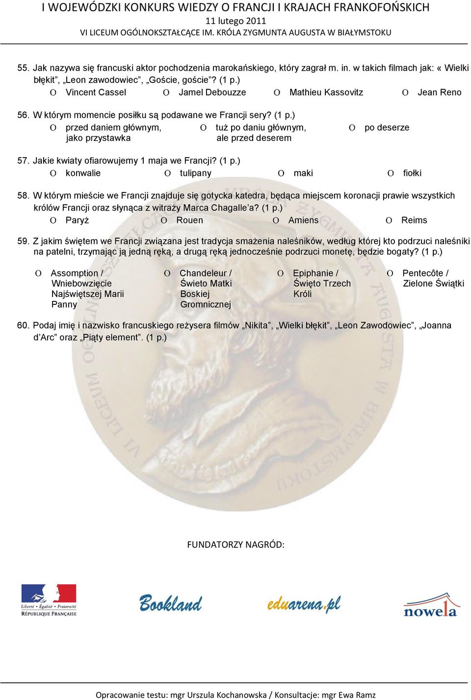 ) przed daniem głównym, tuż po daniu głównym, jako przystawka ale przed deserem po deserze 57. Jakie kwiaty ofiarowujemy 1 maja we Francji? (1 p.) konwalie tulipany maki fiołki 58.