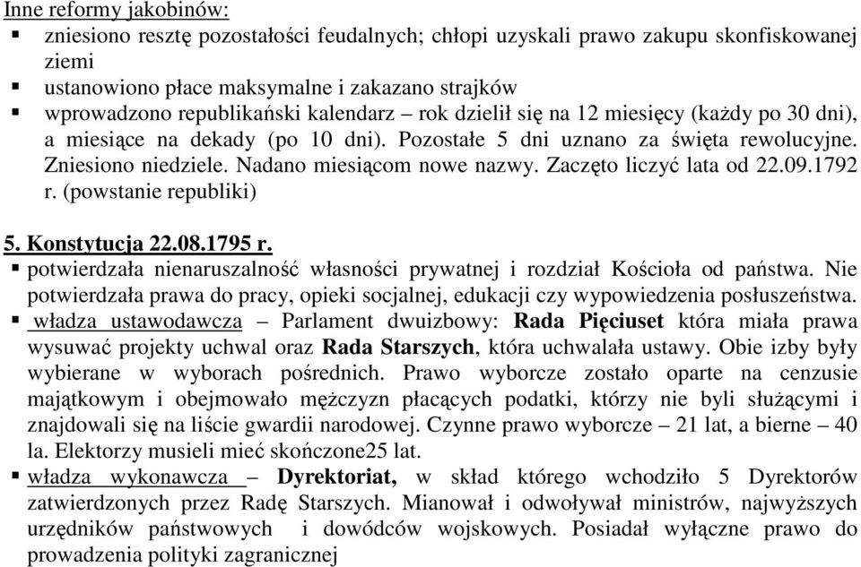 Zaczęto liczyć lata od 22.09.1792 r. (powstanie republiki) 5. Konstytucja 22.08.1795 r. potwierdzała nienaruszalność własności prywatnej i rozdział Kościoła od państwa.