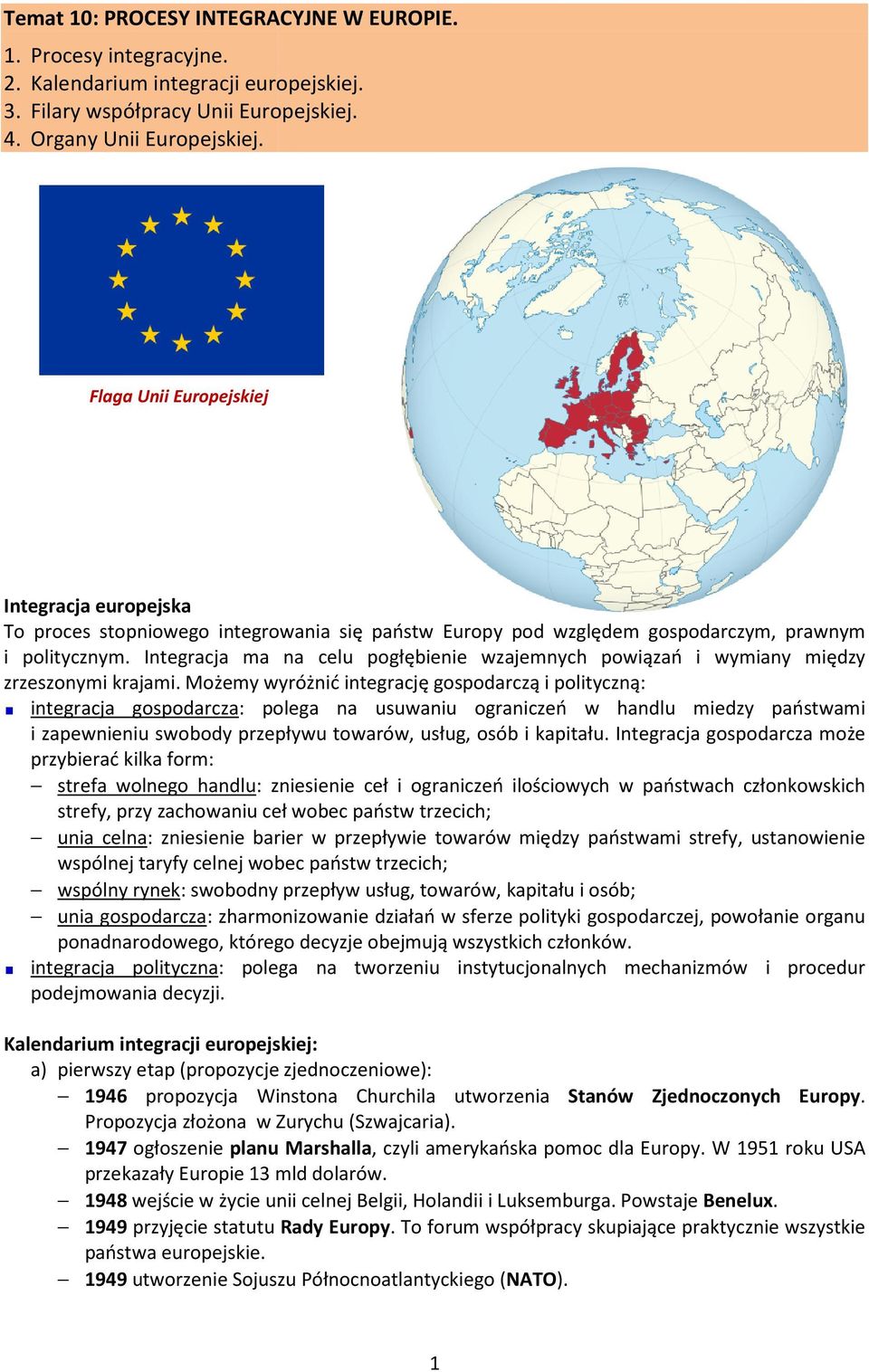 Integracja ma na celu pogłębienie wzajemnych powiązań i wymiany między zrzeszonymi krajami.