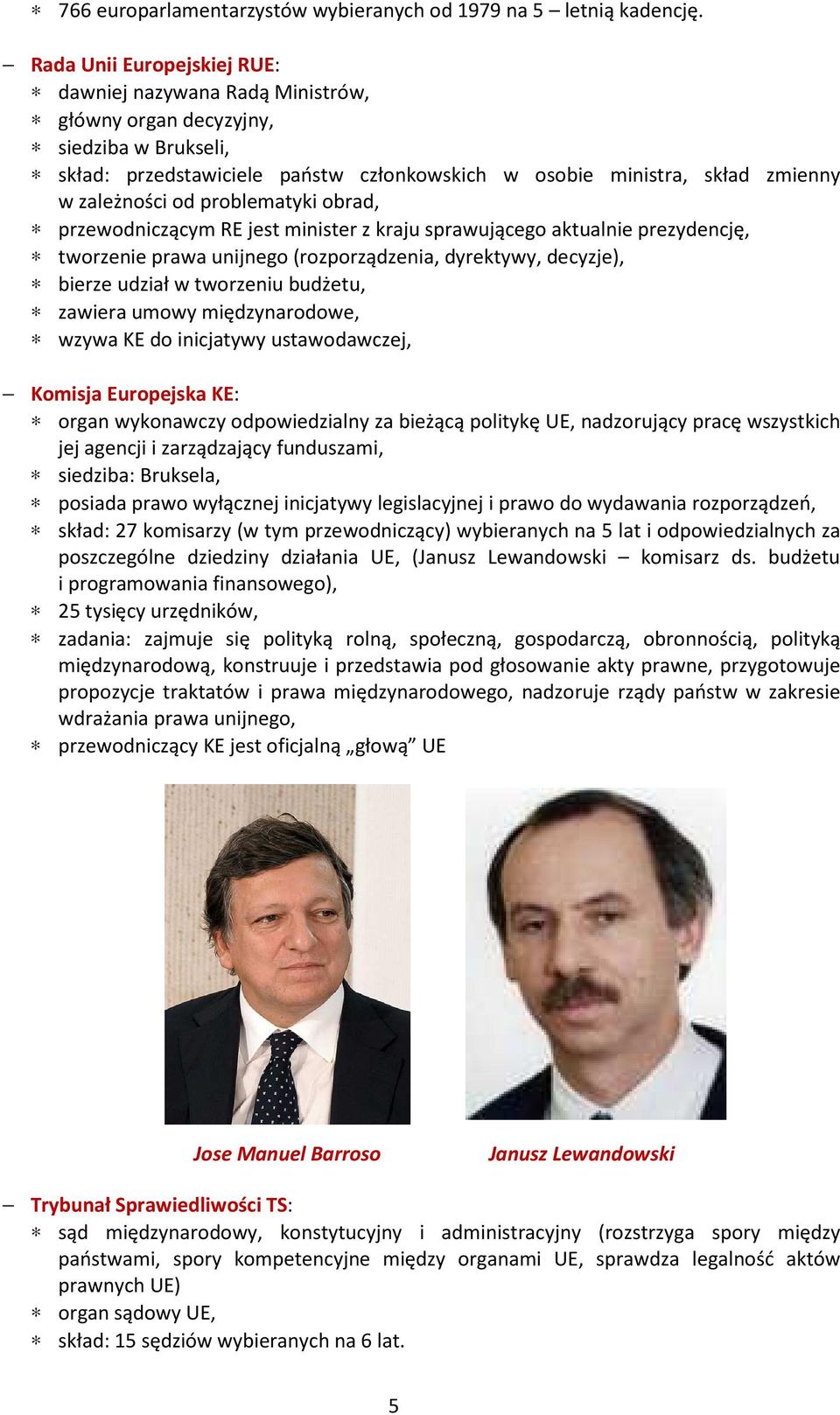 problematyki obrad, przewodniczącym RE jest minister z kraju sprawującego aktualnie prezydencję, tworzenie prawa unijnego (rozporządzenia, dyrektywy, decyzje), bierze udział w tworzeniu budżetu,