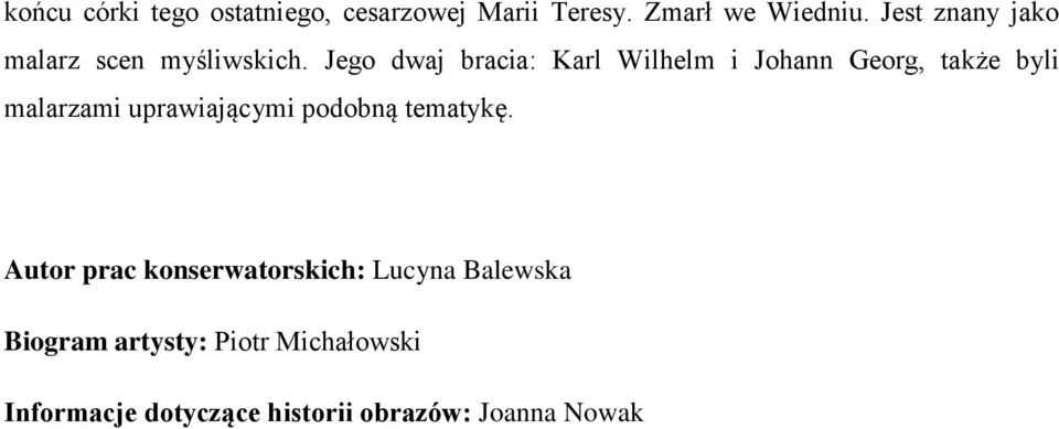 Jego dwaj bracia: Karl Wilhelm i Johann Georg, także byli malarzami uprawiającymi
