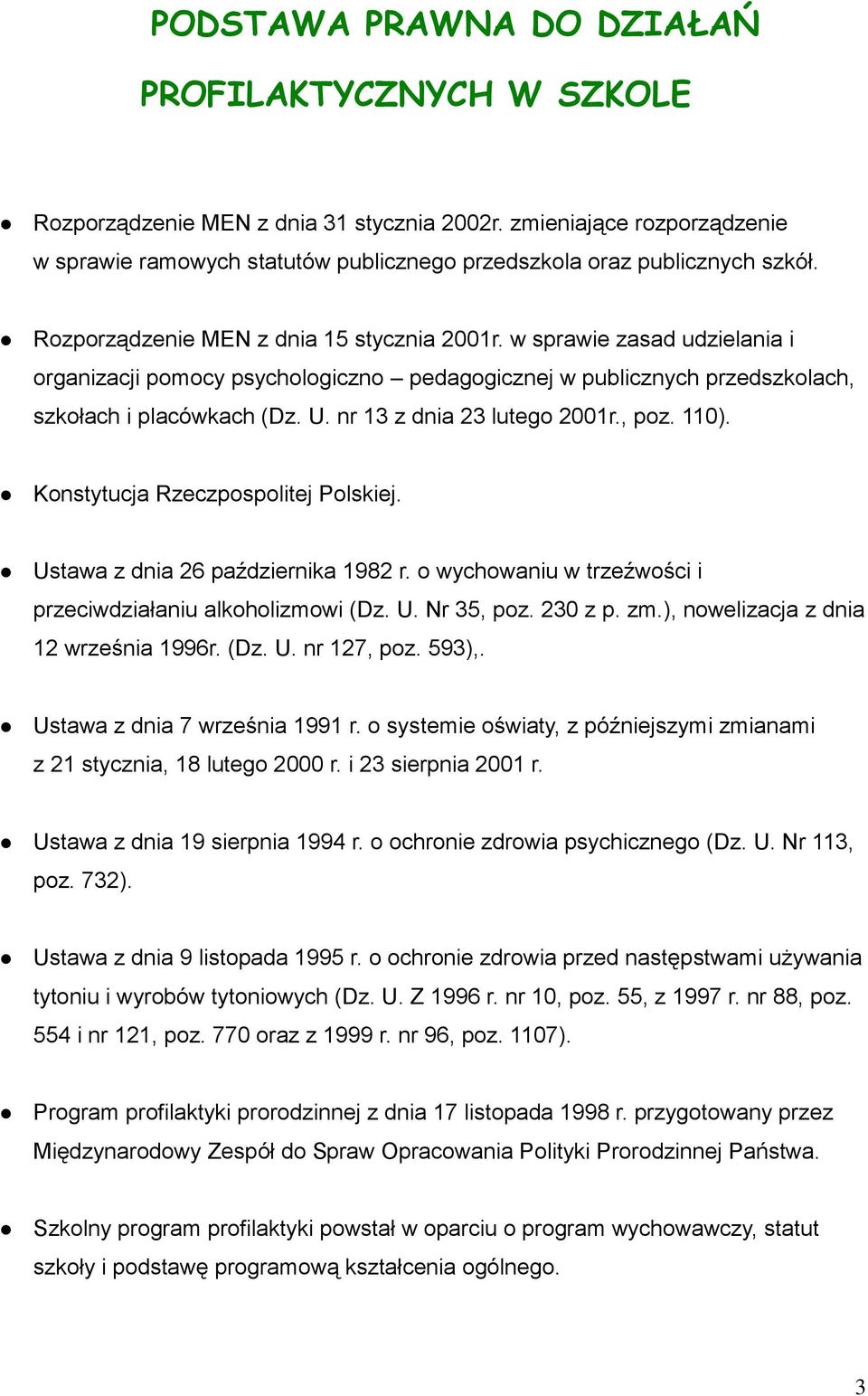 nr 13 z dnia 23 lutego 2001r., poz. 110). Konstytucja Rzeczpospolitej Polskiej. Ustawa z dnia 26 października 1982 r. o wychowaniu w trzeźwości i przeciwdziałaniu alkoholizmowi (Dz. U. Nr 35, poz.