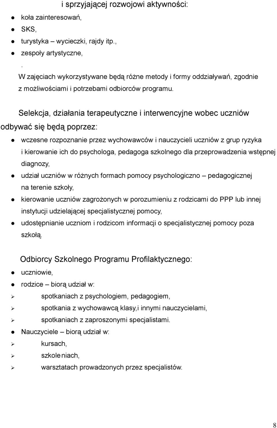 Selekcja, działania terapeutyczne i interwencyjne wobec uczniów odbywać się będą poprzez: wczesne rozpoznanie przez wychowawców i nauczycieli uczniów z grup ryzyka i kierowanie ich do psychologa,