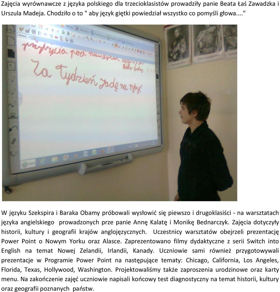 Zajęcia dotyczyły historii, kultury i geografii krajów anglojęzycznych. Uczestnicy warsztatów obejrzeli prezentację Power Point o Nowym Yorku oraz Alasce.
