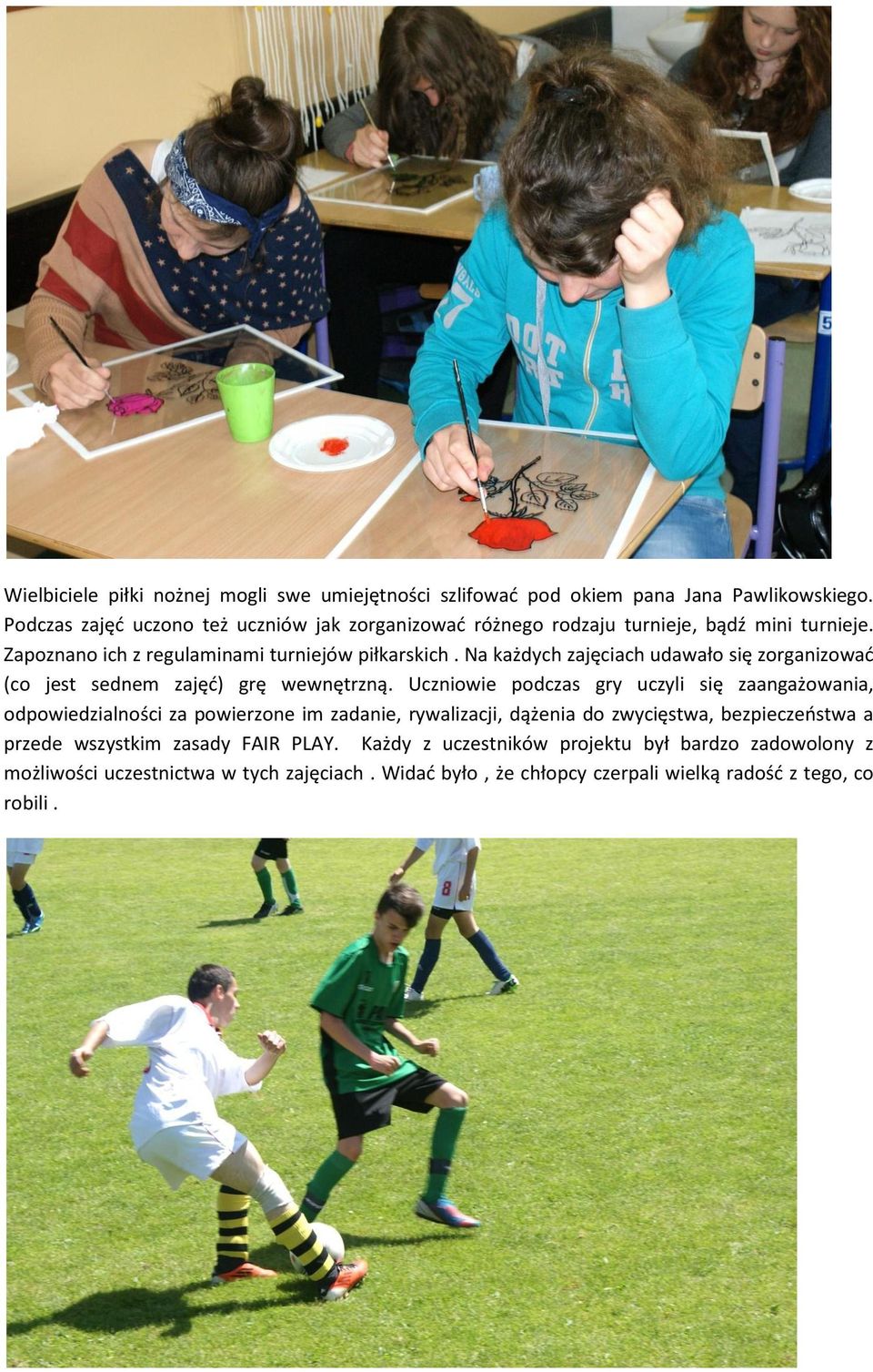 Na każdych zajęciach udawało się zorganizowad (co jest sednem zajęd) grę wewnętrzną.