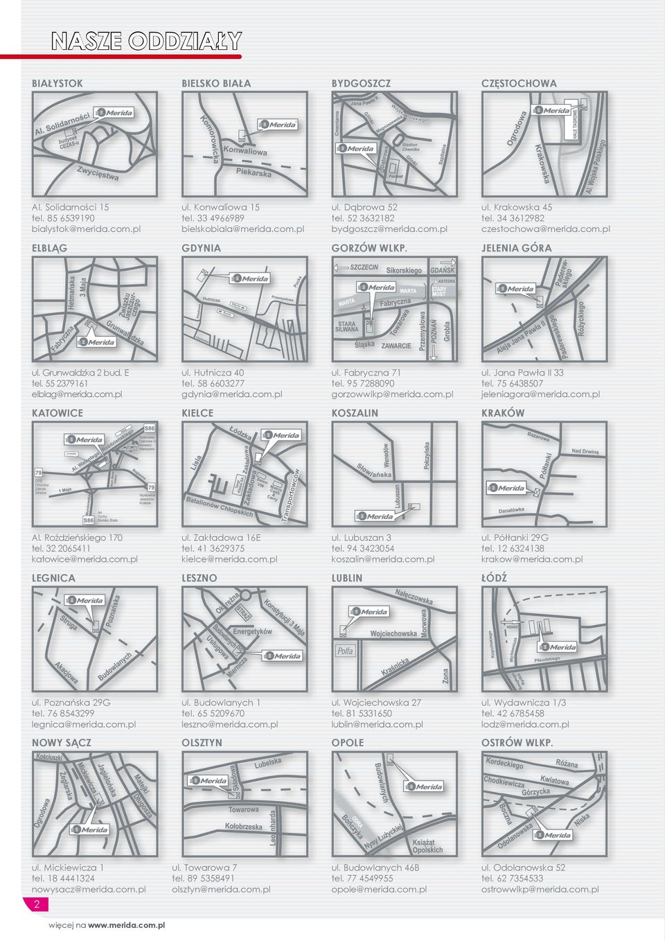 58 6603277 gdynia@merida.com.pl ul. Fabryczna 71 tel. 95 7288090 gorzowwlkp@merida.com.pl ul. Jana Pawła II 33 tel. 75 6438507 jeleniagora@merida.com.pl KATOWICE KIELCE KOSZALIN KRAKÓW Al.