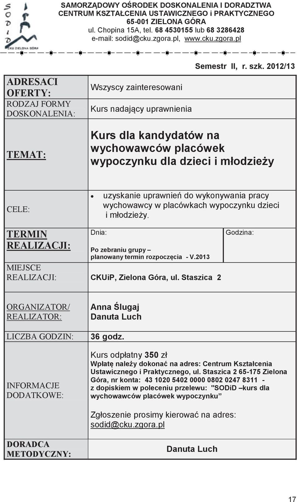 zgora.pl ul. Chopina 15A, tel. 68 4530155 lub 68 3286428 email:, www.cku.zgora.pl Semestr II, r. szk.