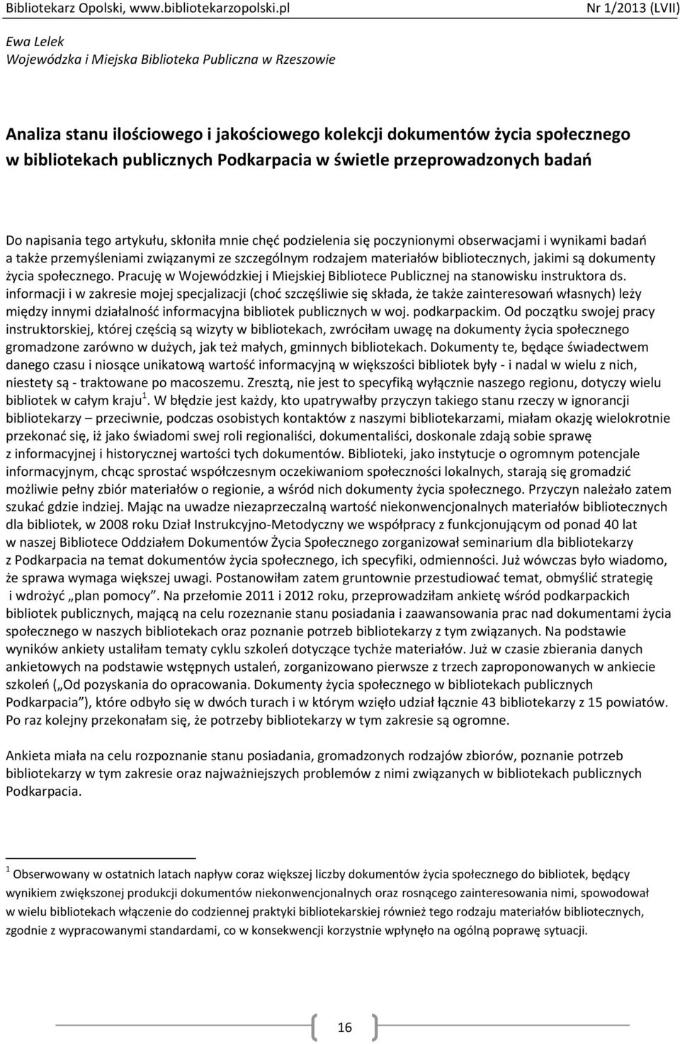 bibliotecznych, jakimi są dokumenty życia społecznego. Pracuję w Wojewódzkiej i Miejskiej Bibliotece Publicznej na stanowisku instruktora ds.