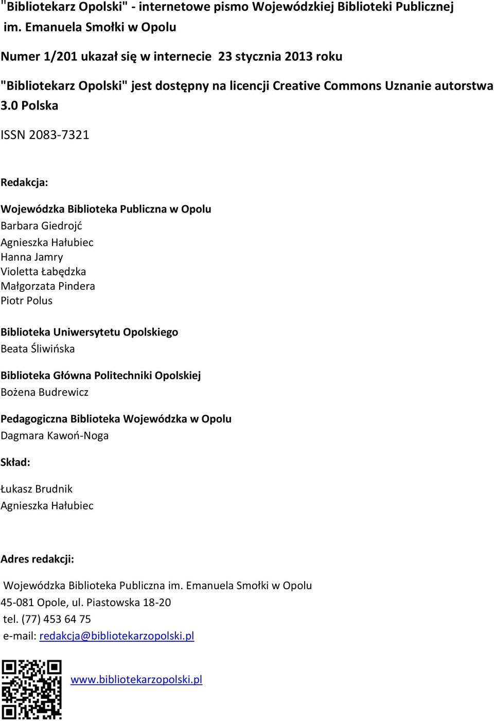 0 Polska ISSN 2083-7321 Redakcja: Wojewódzka Biblioteka Publiczna w Opolu Barbara Giedrojć Agnieszka Hałubiec Hanna Jamry Violetta Łabędzka Małgorzata Pindera Piotr Polus Biblioteka Uniwersytetu
