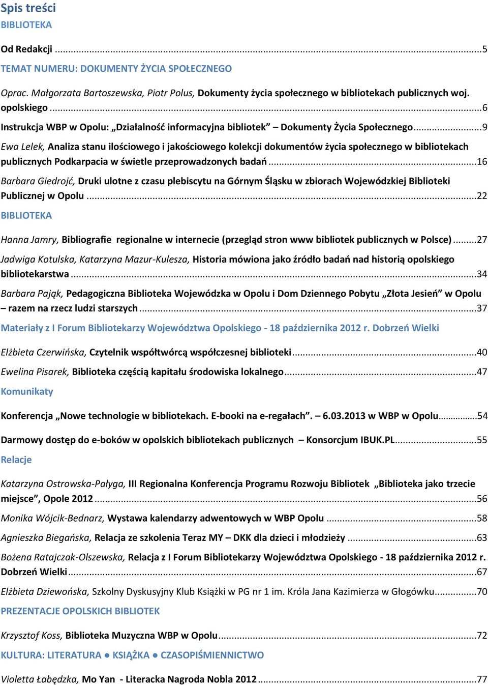 .. 9 Ewa Lelek, Analiza stanu ilościowego i jakościowego kolekcji dokumentów życia społecznego w bibliotekach publicznych Podkarpacia w świetle przeprowadzonych badań.