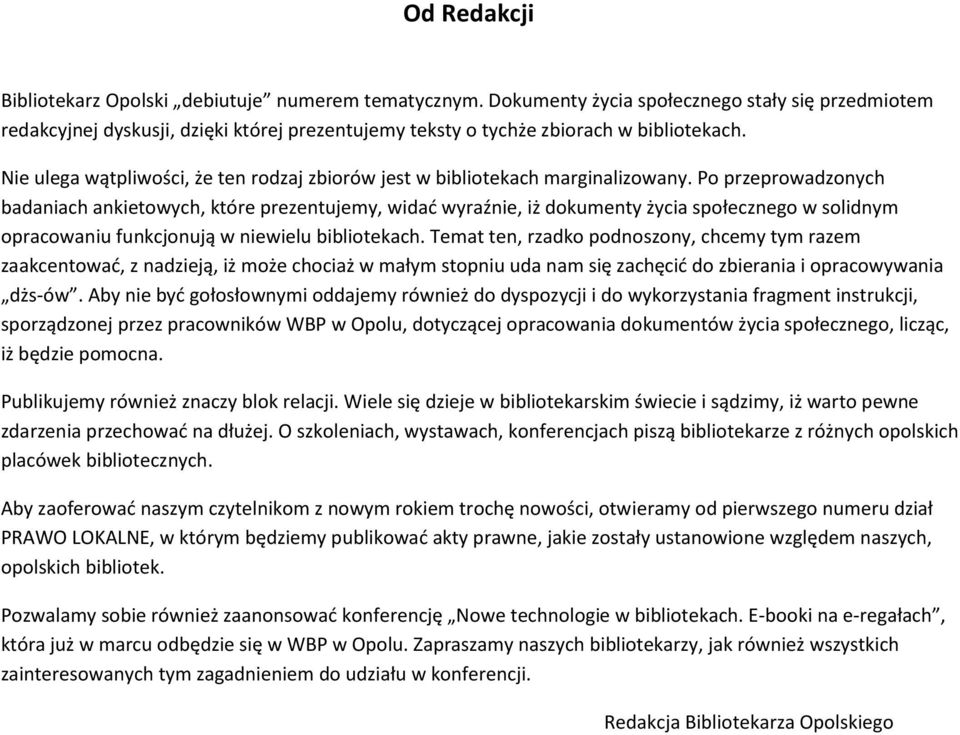Nie ulega wątpliwości, że ten rodzaj zbiorów jest w bibliotekach marginalizowany.