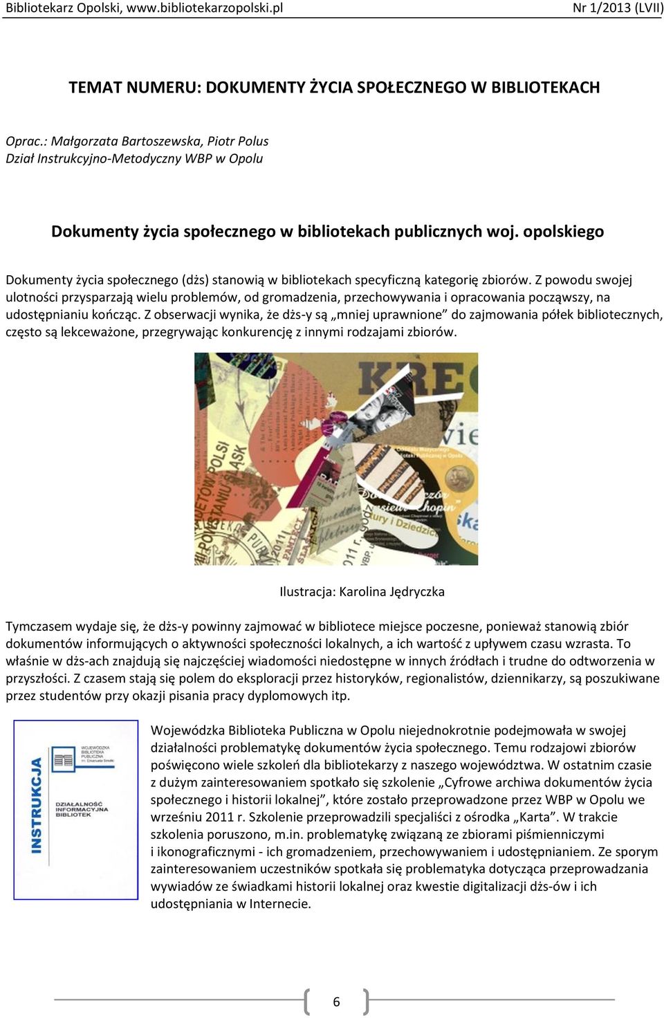 opolskiego Dokumenty życia społecznego (dżs) stanowią w bibliotekach specyficzną kategorię zbiorów.