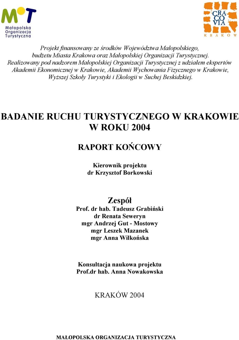 Szkoły Turystyki i Ekologii w Suchej Beskidzkiej. BADANIE RUCHU TURYSTYCZNEGO W KRAKOWIE W ROKU 2004 RAPORT KOŃCOWY Kierownik projektu dr Krzysztof Borkowski Zespół Prof.