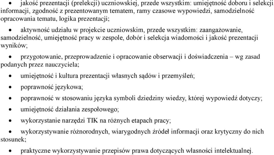 przygotowanie, przeprowadzenie i opracowanie obserwacji i doświadczenia wg zasad podanych przez nauczyciela; umiejętność i kultura prezentacji własnych sądów i przemyśleń; poprawność językowa;