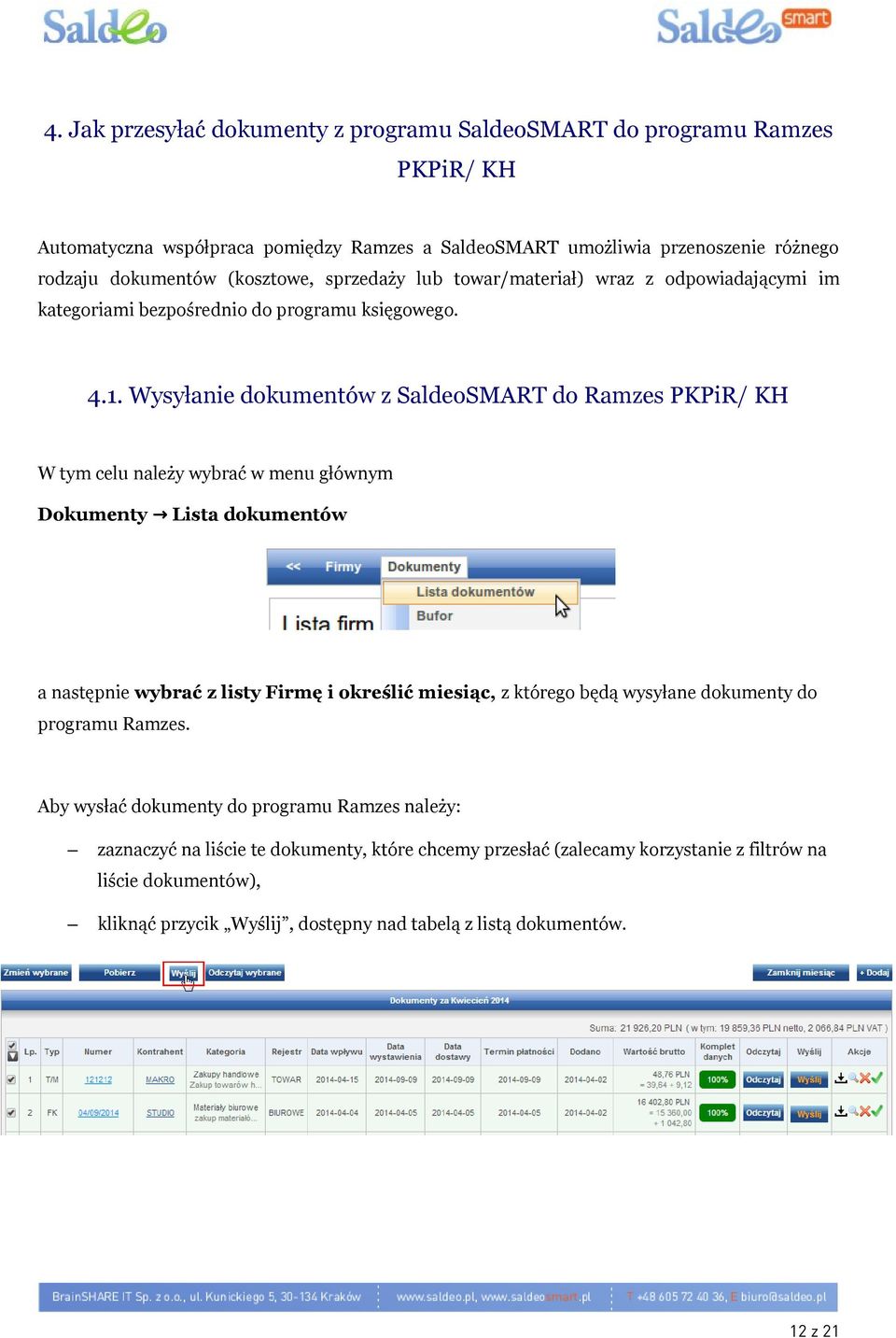 Wysyłanie dokumentów z SaldeoSMART do Ramzes PKPiR/ KH W tym celu należy wybrać w menu głównym Dokumenty Lista dokumentów a następnie wybrać z listy Firmę i określić miesiąc, z którego będą