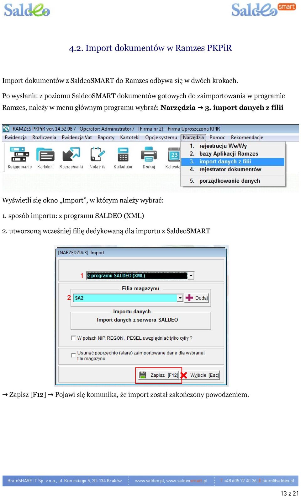 wybrać: Narzędzia 3. import danych z filii Wyświetli się okno Import, w którym należy wybrać: 1.