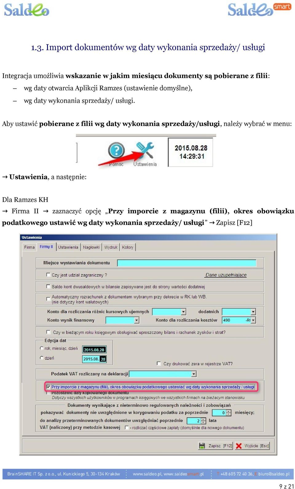 Aby ustawić pobierane z filii wg daty wykonania sprzedaży/usługi, należy wybrać w menu: Ustawienia, a następnie: Dla Ramzes KH