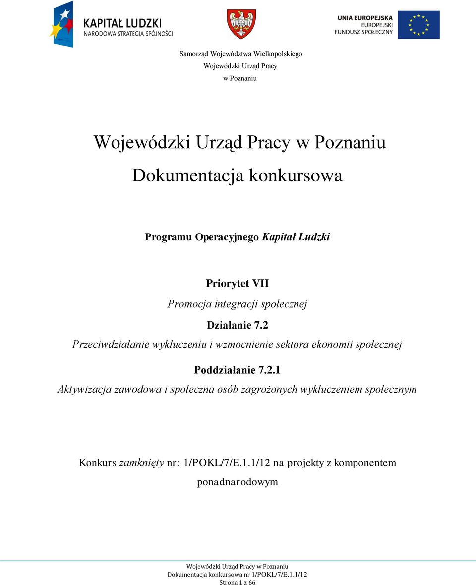 2 Przeciwdziałanie wykluczeniu i wzmocnienie sektora ekonomii społecznej Poddziałanie 7.2.1 Aktywizacja zawodowa i społeczna osób zagrożonych wykluczeniem społecznym Konkurs zamknięty nr: 1/POKL/7/E.