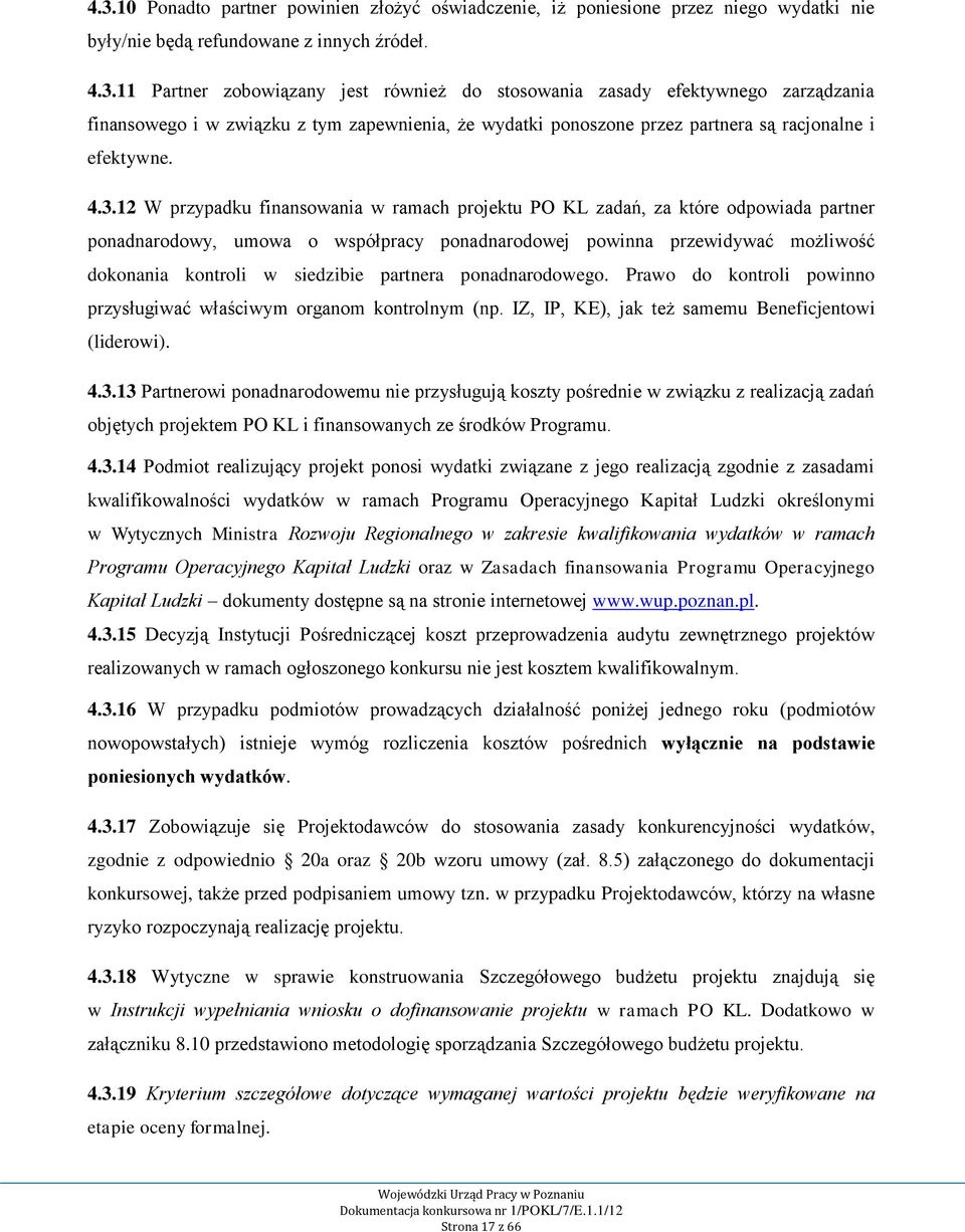 partnera ponadnarodowego. Prawo do kontroli powinno przysługiwać właściwym organom kontrolnym (np. IZ, IP, KE), jak też samemu Beneficjentowi (liderowi). 4.3.