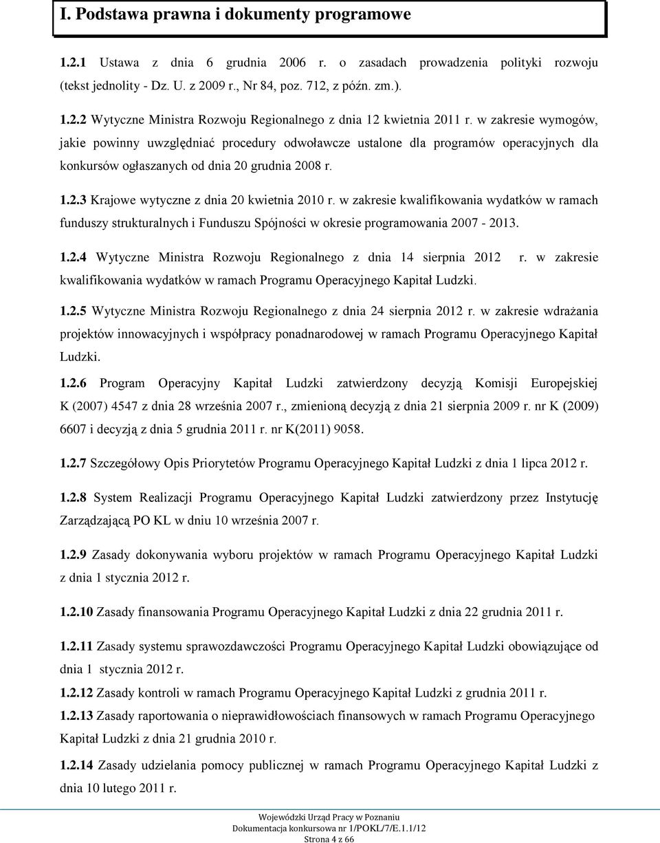 w zakresie kwalifikowania wydatków w ramach funduszy strukturalnych i Funduszu Spójności w okresie programowania 2007-2013. 1.2.4 Wytyczne Ministra Rozwoju Regionalnego z dnia 14 sierpnia 2012 r.