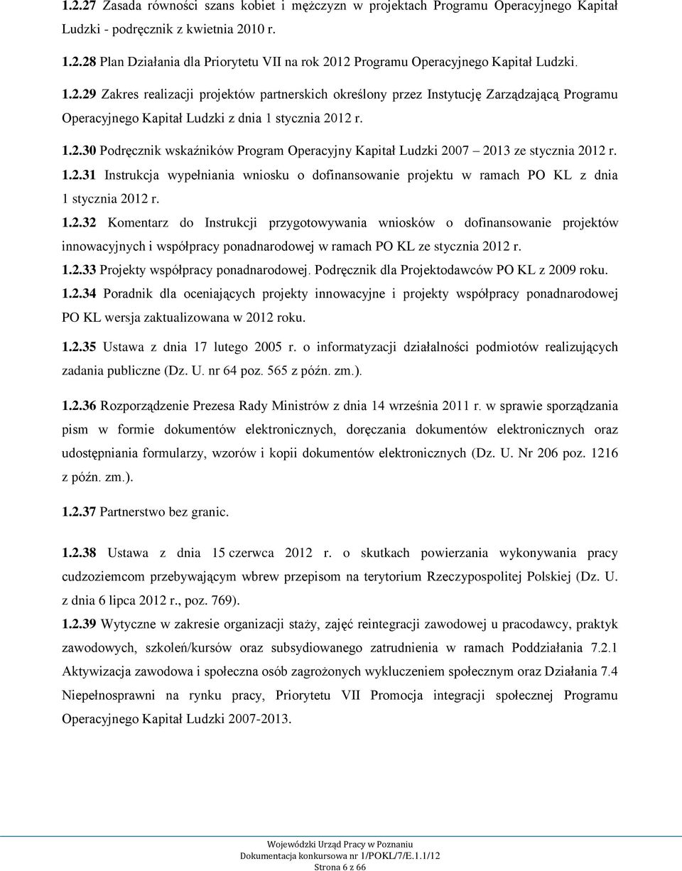 1.2.31 Instrukcja wypełniania wniosku o dofinansowanie projektu w ramach PO KL z dnia 1 stycznia 2012 r. 1.2.32 Komentarz do Instrukcji przygotowywania wniosków o dofinansowanie projektów innowacyjnych i współpracy ponadnarodowej w ramach PO KL ze stycznia 2012 r.