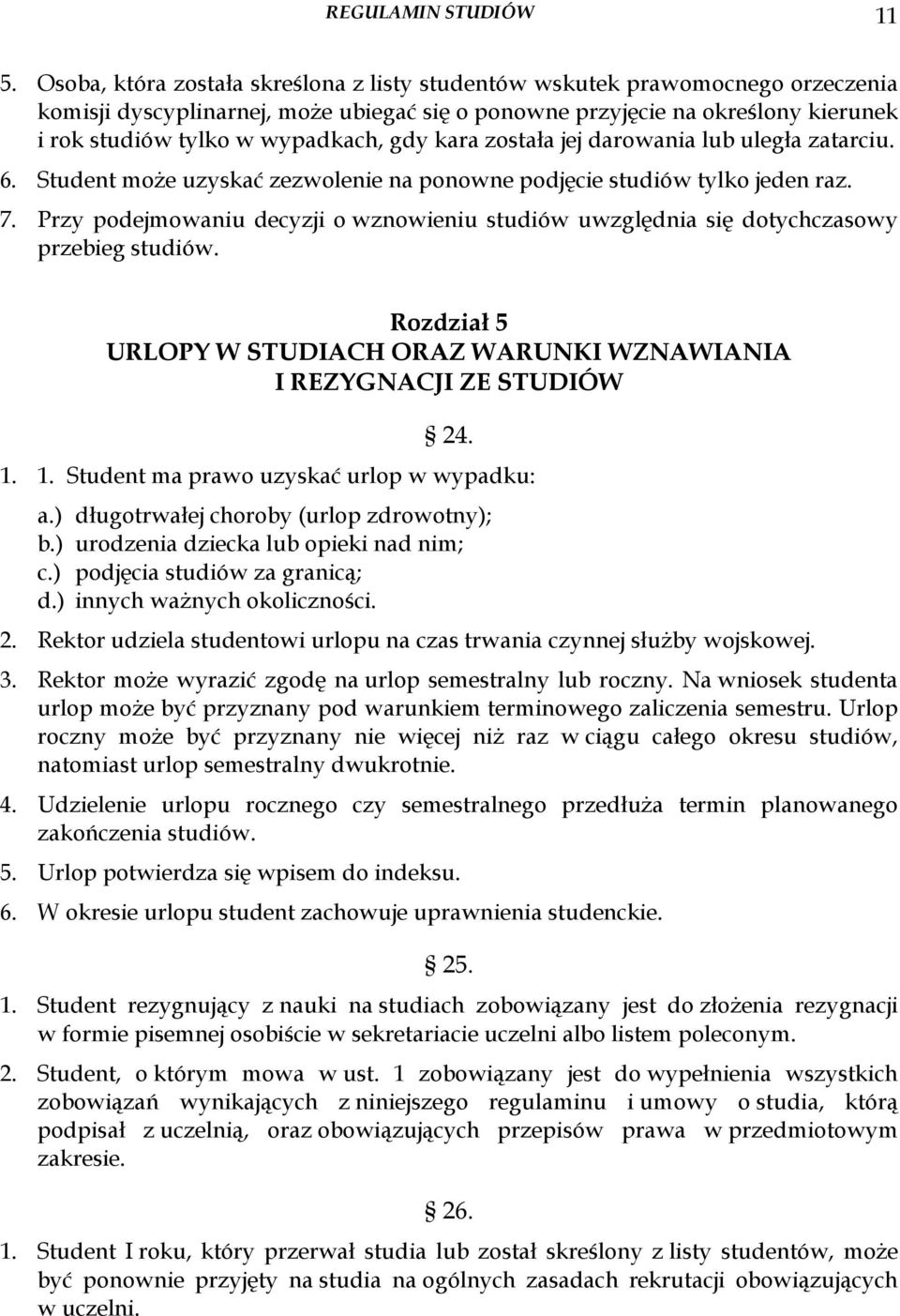 gdy kara została jej darowania lub uległa zatarciu. 6. Student moŝe uzyskać zezwolenie na ponowne podjęcie studiów tylko jeden raz. 7.