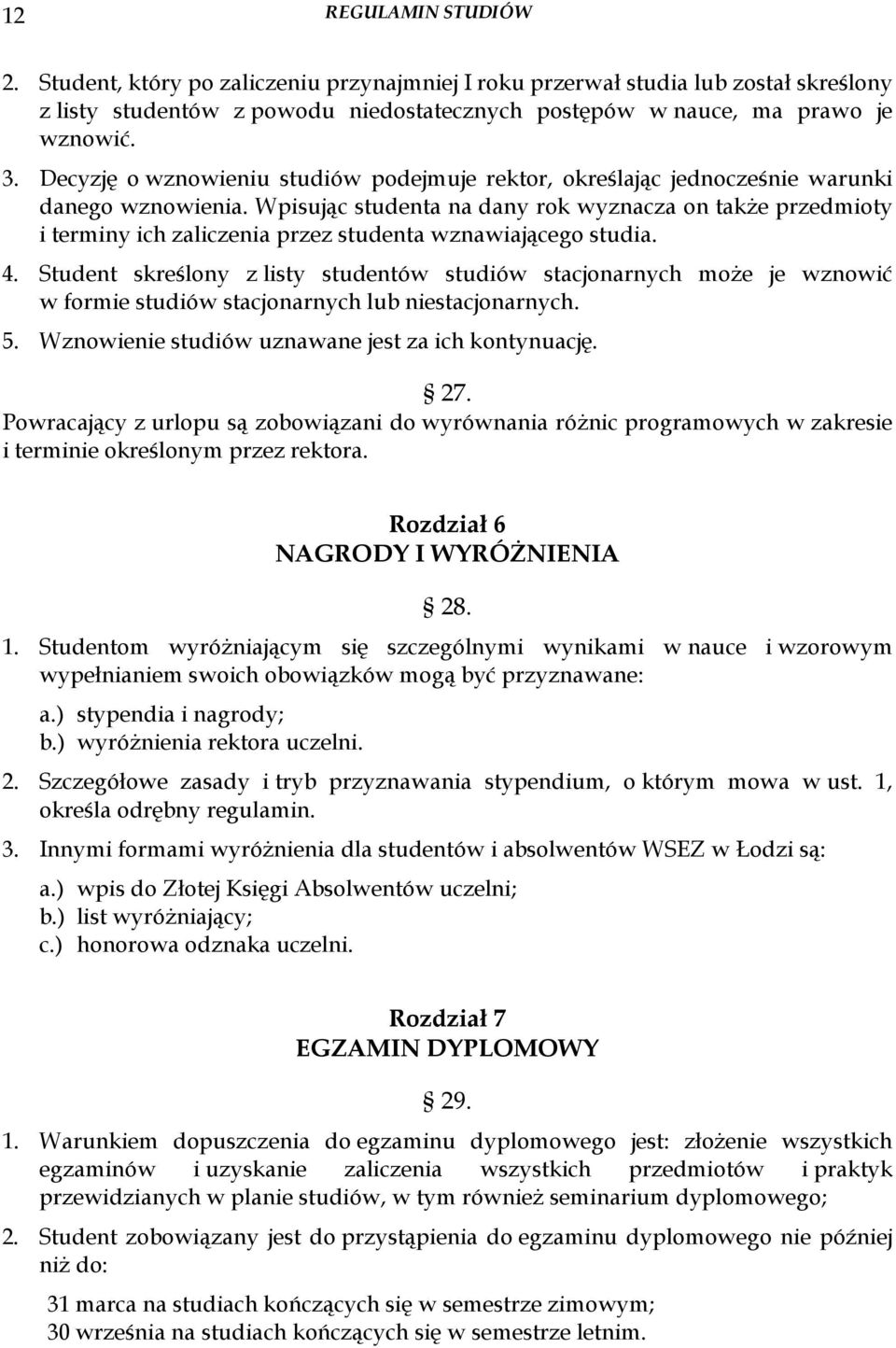 Wpisując studenta na dany rok wyznacza on takŝe przedmioty i terminy ich zaliczenia przez studenta wznawiającego studia. 4.