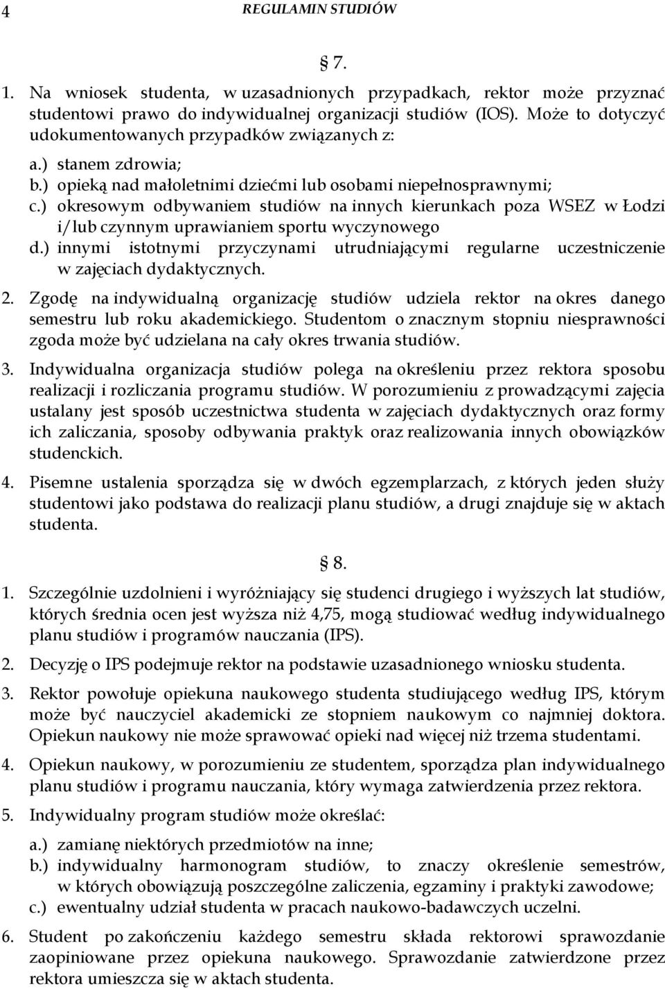 ) okresowym odbywaniem studiów na innych kierunkach poza WSEZ w Łodzi i/lub czynnym uprawianiem sportu wyczynowego d.