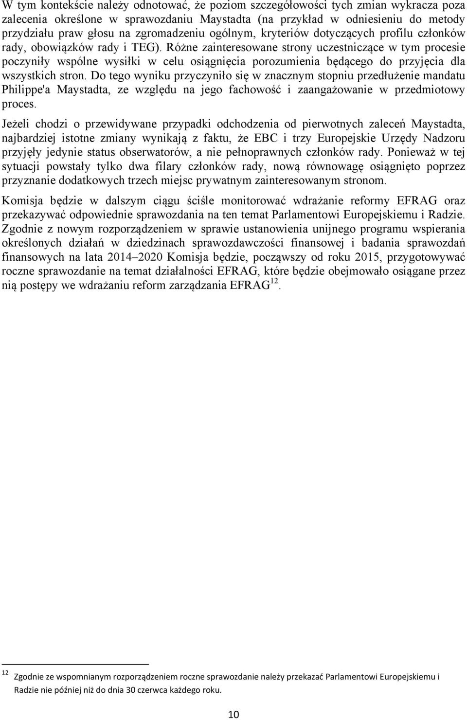 Różne zainteresowane strony uczestniczące w tym procesie poczyniły wspólne wysiłki w celu osiągnięcia porozumienia będącego do przyjęcia dla wszystkich stron.