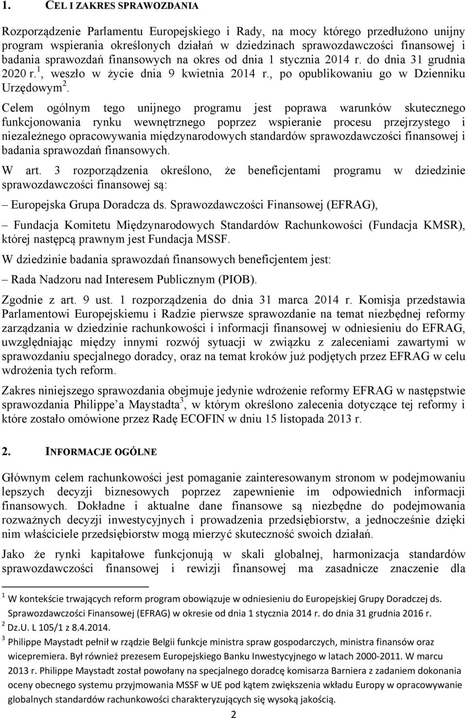 Celem ogólnym tego unijnego programu jest poprawa warunków skutecznego funkcjonowania rynku wewnętrznego poprzez wspieranie procesu przejrzystego i niezależnego opracowywania międzynarodowych