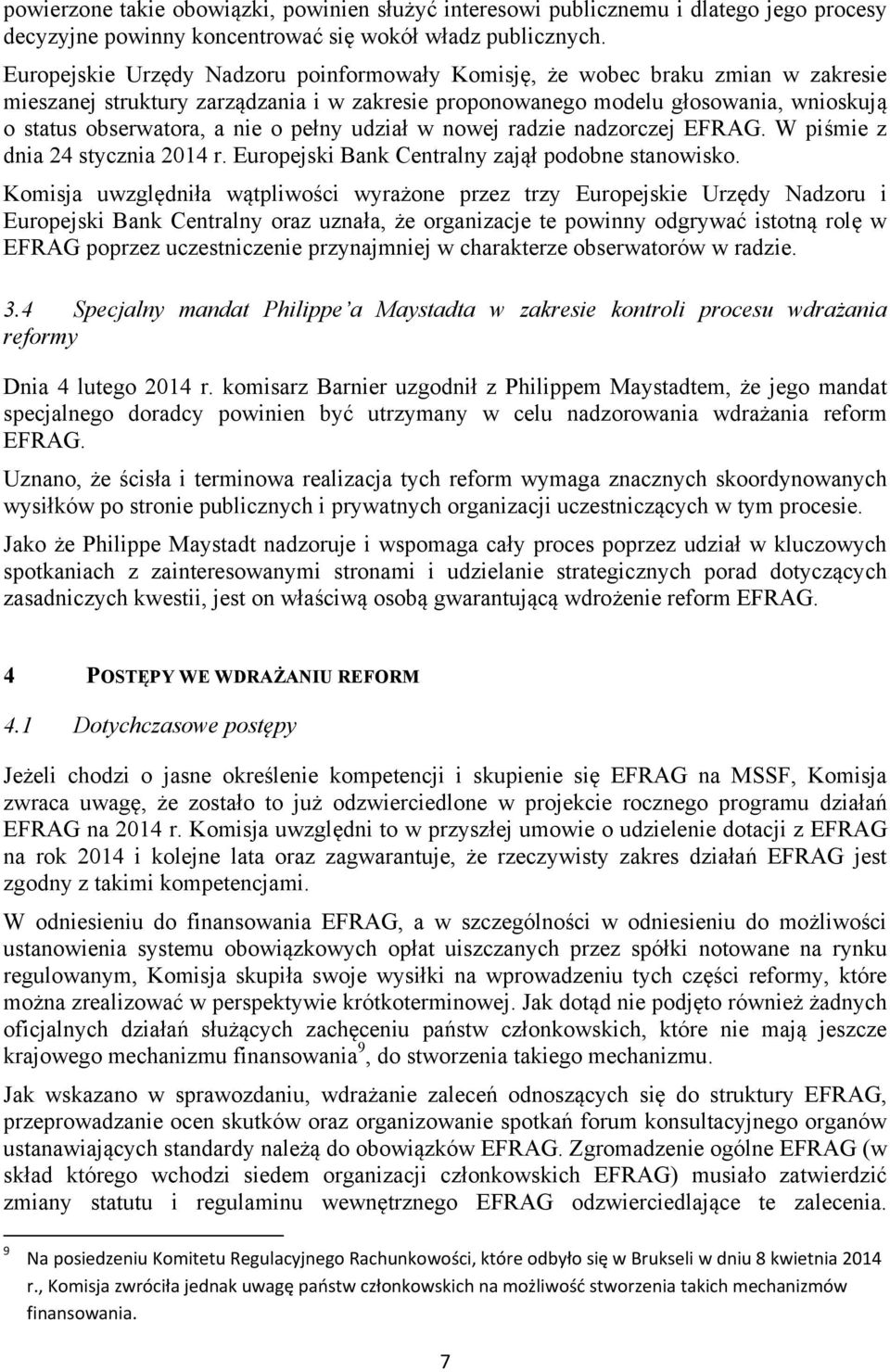 pełny udział w nowej radzie nadzorczej EFRAG. W piśmie z dnia 24 stycznia 2014 r. Europejski Bank Centralny zajął podobne stanowisko.