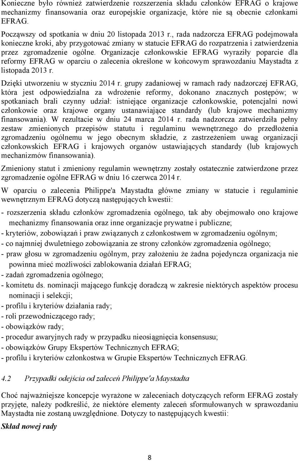 Organizacje członkowskie EFRAG wyraziły poparcie dla reformy EFRAG w oparciu o zalecenia określone w końcowym sprawozdaniu Maystadta z listopada 2013 r. Dzięki utworzeniu w styczniu 2014 r.