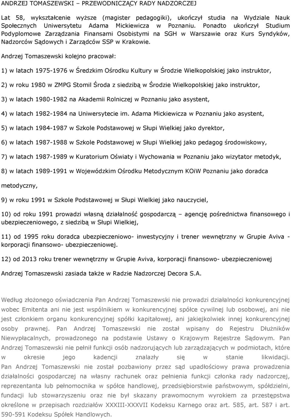 Andrzej Tomaszewski kolejno pracował: 1) w latach 1975-1976 w Średzkim Ośrodku Kultury w Środzie Wielkopolskiej jako instruktor, 2) w roku 1980 w ZMPG Stomil Środa z siedzibą w Środzie Wielkopolskiej