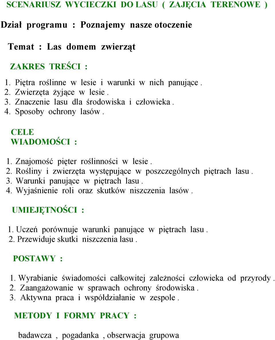 Rośliny i zwierzęta występujące w poszczególnych piętrach lasu. 3. Warunki panujące w piętrach lasu. 4. Wyjaśnienie roli oraz skutków niszczenia lasów. UMIEJĘTNOŚCI : 1.