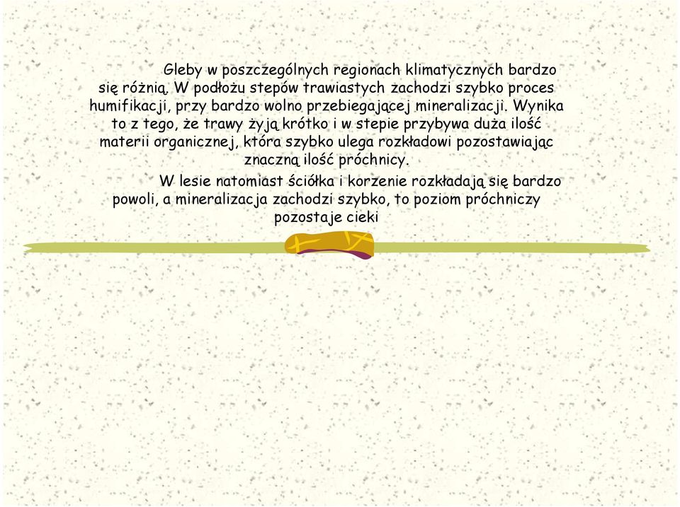 Wynika to z tego, Ŝe trawy Ŝyją krótko i w stepie przybywa duŝa ilość materii organicznej, która szybko ulega