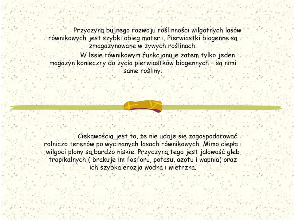W lesie równikowym funkcjonuje zatem tylko jeden magazyn konieczny do Ŝycia pierwiastków biogennych są nimi same rośliny.