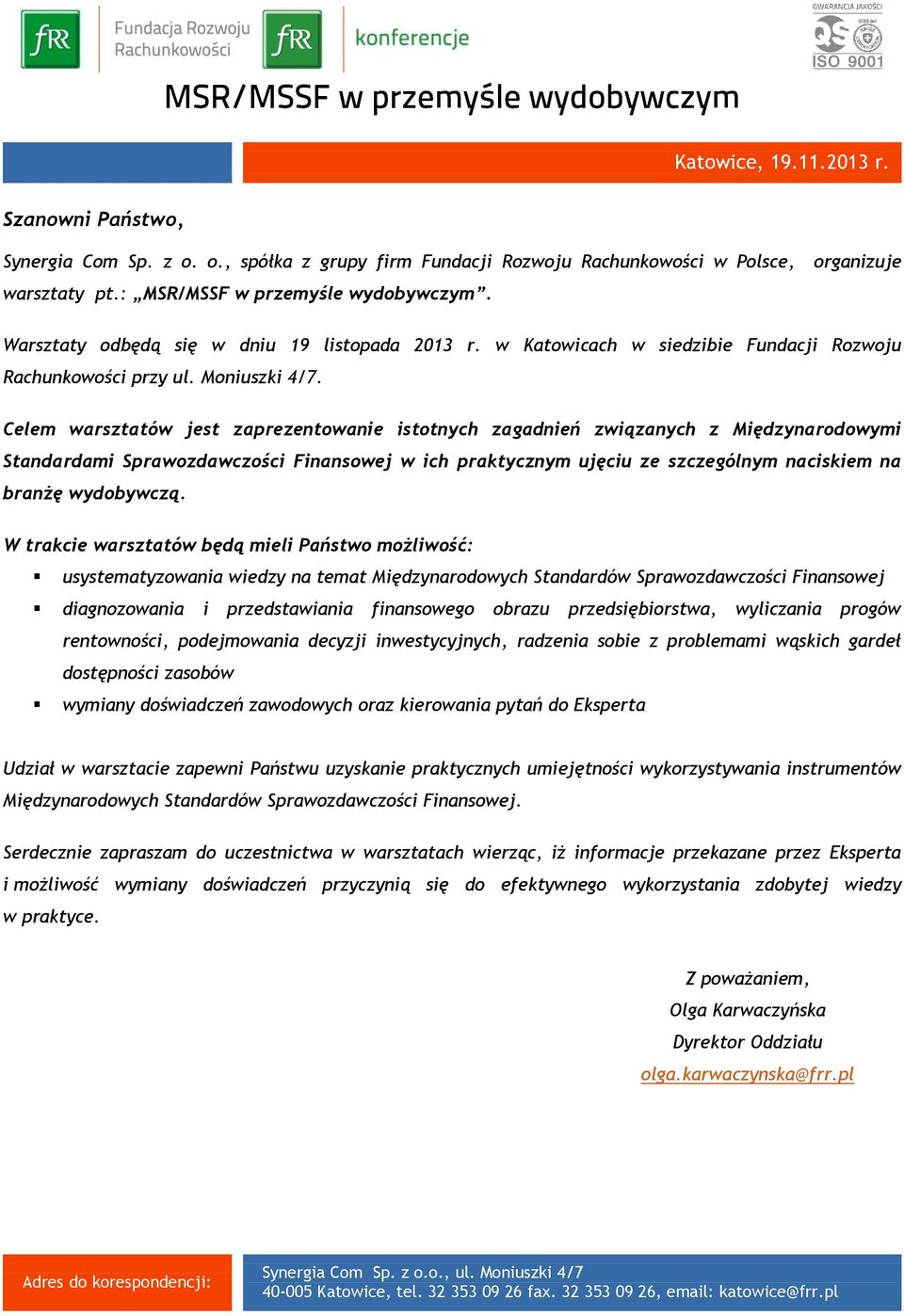 Celem warsztatów jest zaprezentowanie istotnych zagadnień związanych z Międzynarodowymi Standardami Sprawozdawczości Finansowej w ich praktycznym ujęciu ze szczególnym naciskiem na branżę wydobywczą.