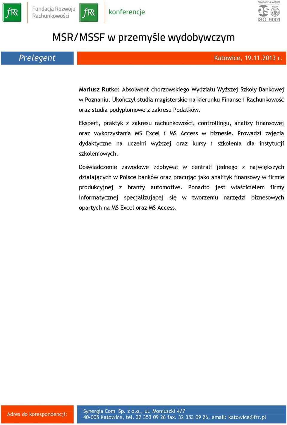 Ekspert, praktyk z zakresu rachunkowości, controllingu, analizy finansowej oraz wykorzystania MS Excel i MS Access w biznesie.