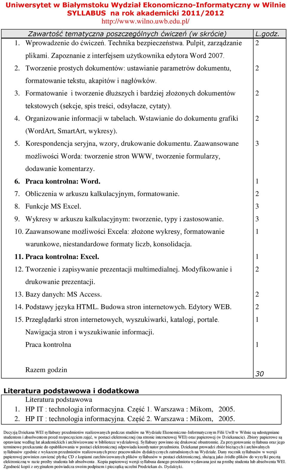 . Formatowanie i tworzenie dłuższych i bardziej złożonych dokumentów tekstowych (sekcje, spis treści, odsyłacze, cytaty). 4. Organizowanie informacji w tabelach.