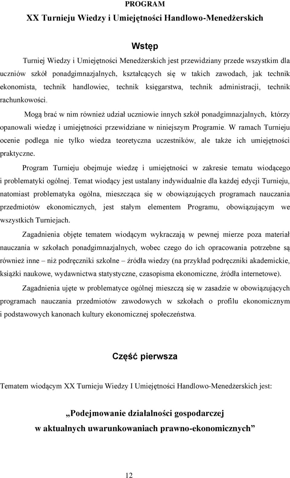 Mogą brać w nim również udział uczniowie innych szkół ponadgimnazjalnych, którzy opanowali wiedzę i umiejętności przewidziane w niniejszym Programie.