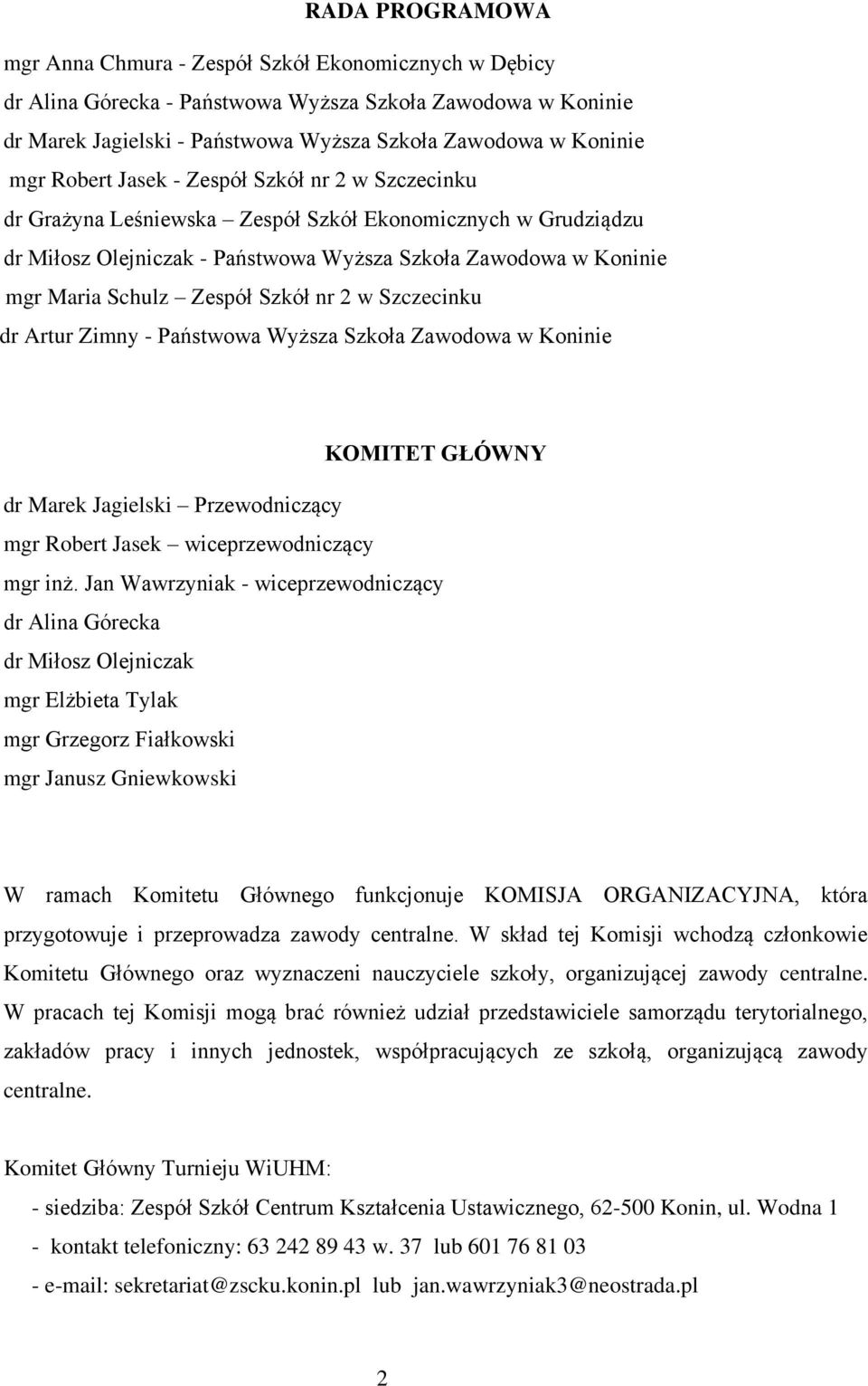 Szkół nr 2 w Szczecinku dr Artur Zimny - Państwowa Wyższa Szkoła Zawodowa w Koninie KOMITET GŁÓWNY dr Marek Jagielski Przewodniczący mgr Robert Jasek wiceprzewodniczący mgr inż.