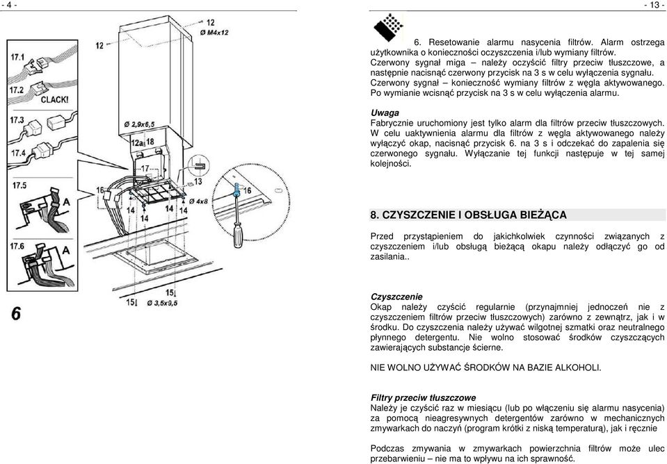 Czerwony sygnał konieczność wymiany filtrów z węgla aktywowanego. Po wymianie wcisnąć przycisk na 3 s w celu wyłączenia alarmu.