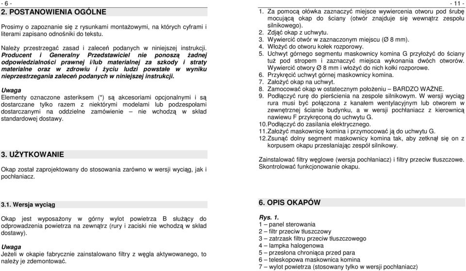 Producent i Generalny Przedstawiciel nie ponoszą Ŝadnej odpowiedzialności prawnej i/lub materialnej za szkody i straty materialne oraz w zdrowiu i Ŝyciu ludzi powstałe w wyniku nieprzestrzegania