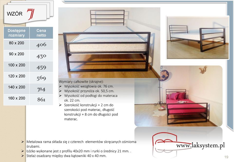 Szerokość konstrukcji + 2 cm do konstrukcji + 8 cm do długości pod Metalowa rama