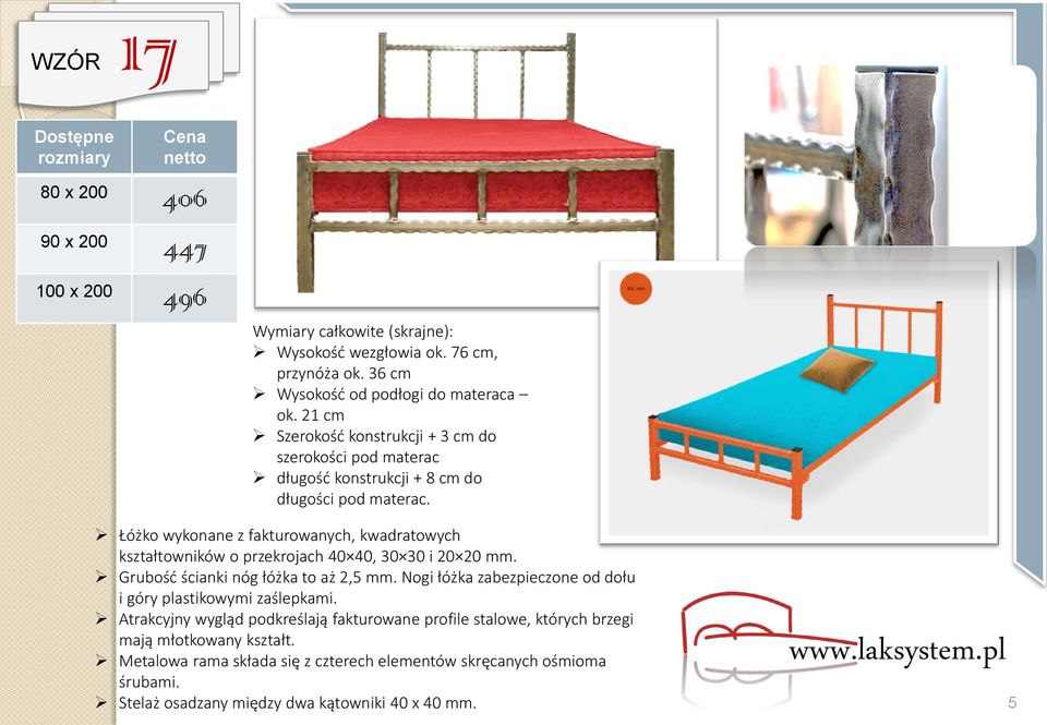 kwadratowych kształtowników o przekrojach 40 40, 30 30 i 20 20 mm. Grubość ścianki nóg łóżka to aż 2,5 mm.